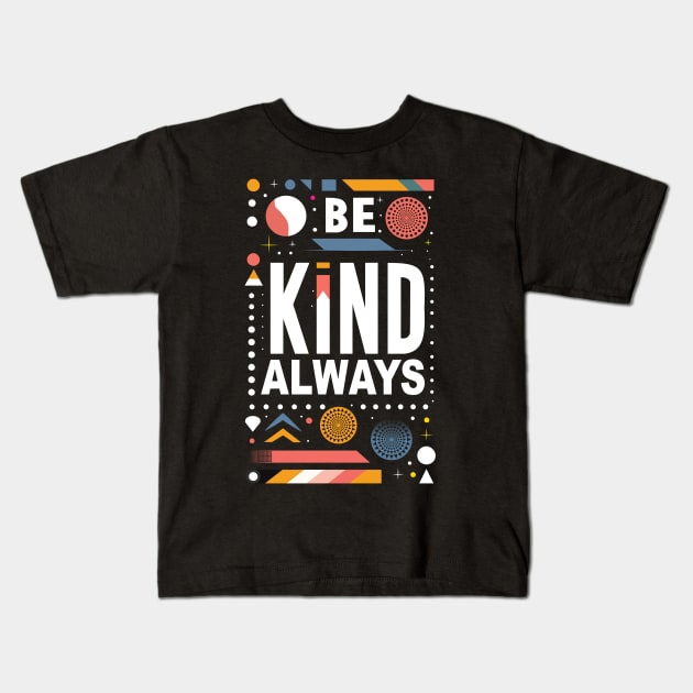 Be Kind Always Kids T-Shirt by Global Creation